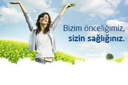 Bizim önceliğimiz, sizin sağlığınız.